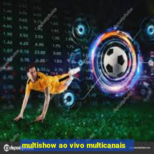 multishow ao vivo multicanais